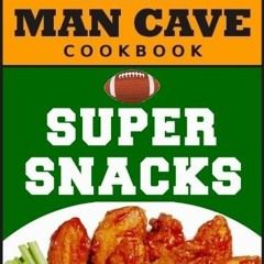 [View] EBOOK EPUB KINDLE PDF The Man Cave Cookbook: Super Snacks: 50 Awesome Game Day Recipes (The