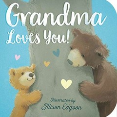 Read [EBOOK EPUB KINDLE PDF] Grandma Loves You! by  Danielle McLean &  Alison Edgson