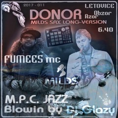M.P.C. JAZZ BLOWIN - DONOR (Fumees Mc + Milds Sax)