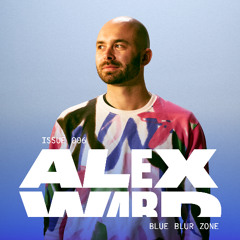 ALEX WARD | ISSUE 006 – BLUE BLUR ZONE