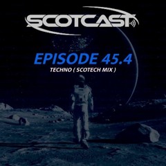 SCOTCAST 45.4 TECHNO (SCOTECH MIX)