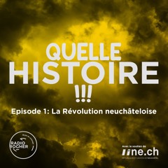 Quelle Histoire! Episode 01 - La Révolution neuchâteloise