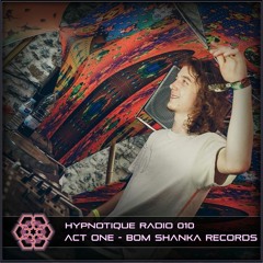 HYPNOTIQUE RADIO 010 | ACT ONE | Bom Shanka Music