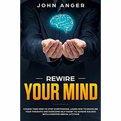 eBooks ✔️ Download Rewire Your Mind Change Your Mind to Stop Overthinking  Learn How to Discipli