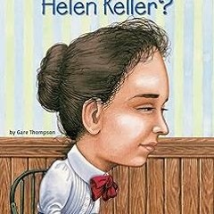 ~Read~[PDF] Who Was Helen Keller? - Gare Thompson (Author),Who HQ (Author),Nancy Harrison (Illu