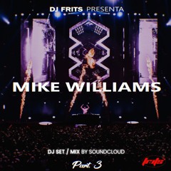 Mike Williams DJ Set/Mix Pt.3 - DJ FRITṢ (2025)