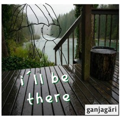 i´ll be there