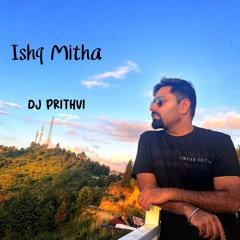 Ishq Mitha  - DJ PRITHVI