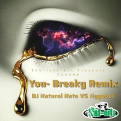 You Breaky Remix- DJ Natural Nate VS Jiggabot- The - Lost - Art.com