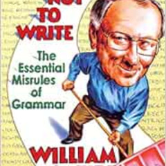 [FREE] PDF 💙 How Not to Write: The Essential Misrules of Grammar by William Safire K