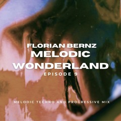 Florian Bernz - Melodic Wonderland - Episode #9 - Melodic Techno / Progressive House