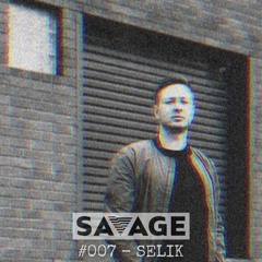 Savage Sessions | 7 | Selik (AU)