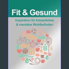 [PDF] eBOOK Read ✨ Fit & Gesund: Inspiration für körperliches & mentales Wohlbefinden (German Edit