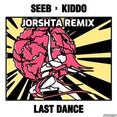 Last Dance - Seeb X Kiddo ( Jorshta Remix )