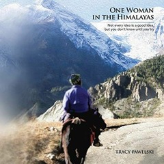 [Get] [KINDLE PDF EBOOK EPUB] One Woman in the Himalayas: Not Every Idea Is a Good Idea, but You Don