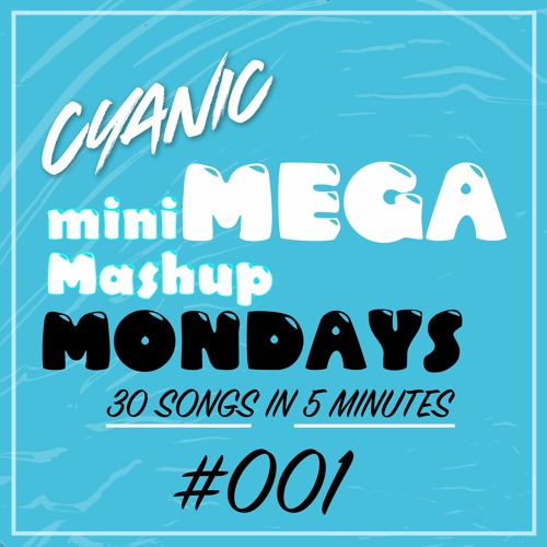 Cyanic's MiniMEGAmashup Mondays #001 [CYANIC]