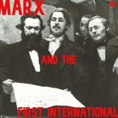 82. Marx and the First International | George Comninel & Karl Marx