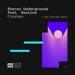 Stereo Underground feat Sealine - Flashes (Das Pharaoh remix) [UV Noir]