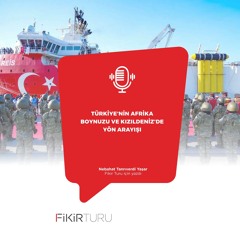 Türkiye’nin Afrika Boynuzu ve Kızıldeniz’de yön arayışı