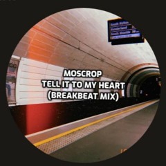 Tell It To My Heart (Moscrop's Break Mix)