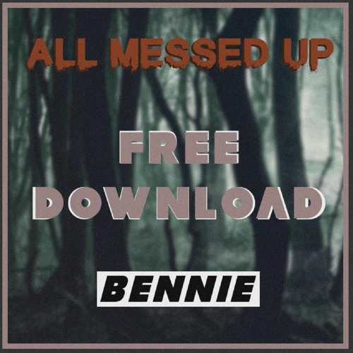 Bennie - All Messed Up [FREE DOWNLOAD]