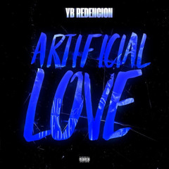 Yb Redencion - Artificial Love (prod. Baby Soulja)