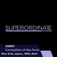 SUBSET - Corruption of the Form (Aspect. Dub Rmx) [Superordinate Dub Waves]