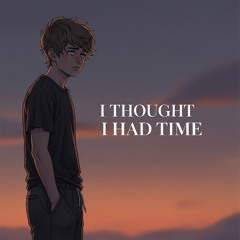 Thought I Had Time