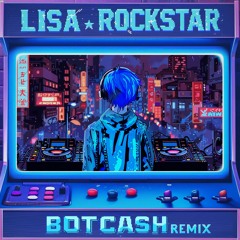 LISA - ROCKSTAR (BOTCASH Remix)