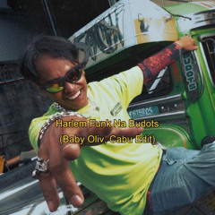 Harlem Funk Na Budots (Baby Oliv, Cabu Edit)