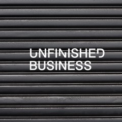 Unfinished Business