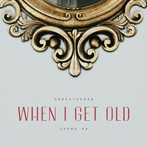 Christopher, CHUNG HA - WHEN I GET OLD 1 HOUR LOOP