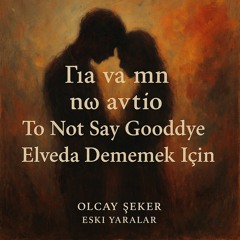 Elveda Dememek İçin/ Not To Say Goodbye.mp3