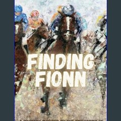 PDF [READ] 🌟 Finding Fionn: A Mystery Inspired by the Kidnapping of the Irish Racehorse Shergar (H