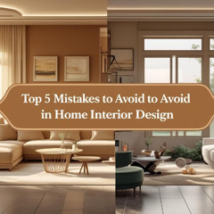 Top 5 Mistakes to Avoid in Home Interior Design