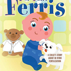 [Get] EBOOK 📝 I'm Very Ferris: A Child's Story about In Vitro Fertilization by  Tess