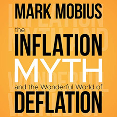 [READ] EBOOK 🖊️ The Inflation Myth and the Wonderful World of Deflation by  Mark Mob