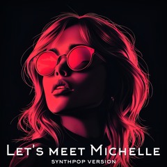 Let's Meet Michelle. Synthpop Version