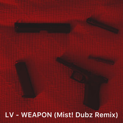 LV - WEAPON (Mist! Dubz Remix)