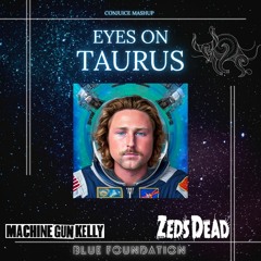Eyes on Taurus (MGK,Zeds Dead,Blue Foundation)Mashup