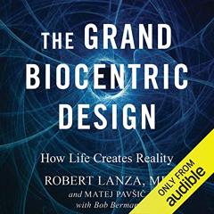 Read EPUB 📦 The Grand Biocentric Design: How Life Creates Reality by  Robert Lanza,M