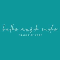 Balko Musik Radio Tracks of 2022