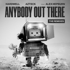 Hardwell and Azteck featuring Alex Hepburn - Anybody Out There (Radical Redemption Remix)