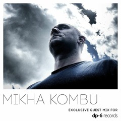 Mikha Kombu - Exclusive guest mix for DP-6 Records