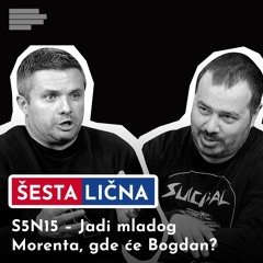 ŠESTA LIČNA: S5N15 – Jadi mladog Morenta, gde će Bogdan?