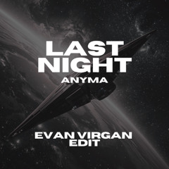 LAST NIGHT (EVAN VIRGAN EDIT)