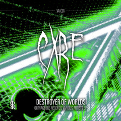 [VAT14] CXRE - DESTROYER OF WORLDS. [OUTRAGEOUSREC]