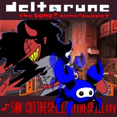 ♪500 CUT THE SPIELCUT THE SPIELvvv [Deltarune: the Same? same?puppet]