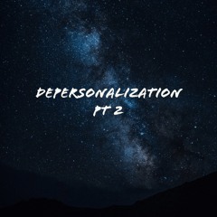 Depersonalization Pt 2. (Extended)