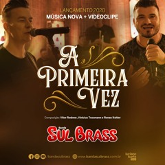 A PRIMEIRA VEZ - Banda Sul Brass